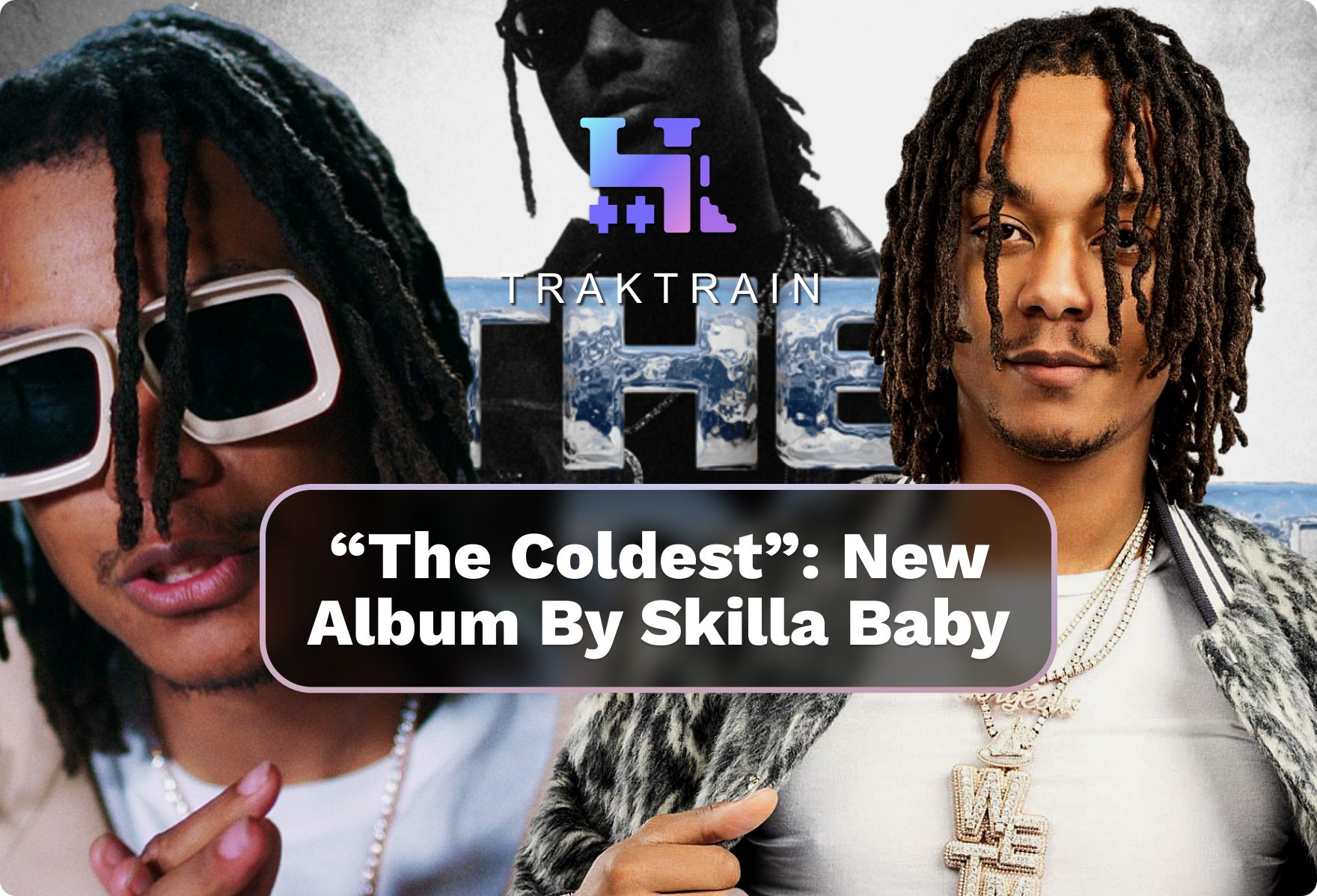 “The Coldest”: New Album By Skilla Baby | Traktrain