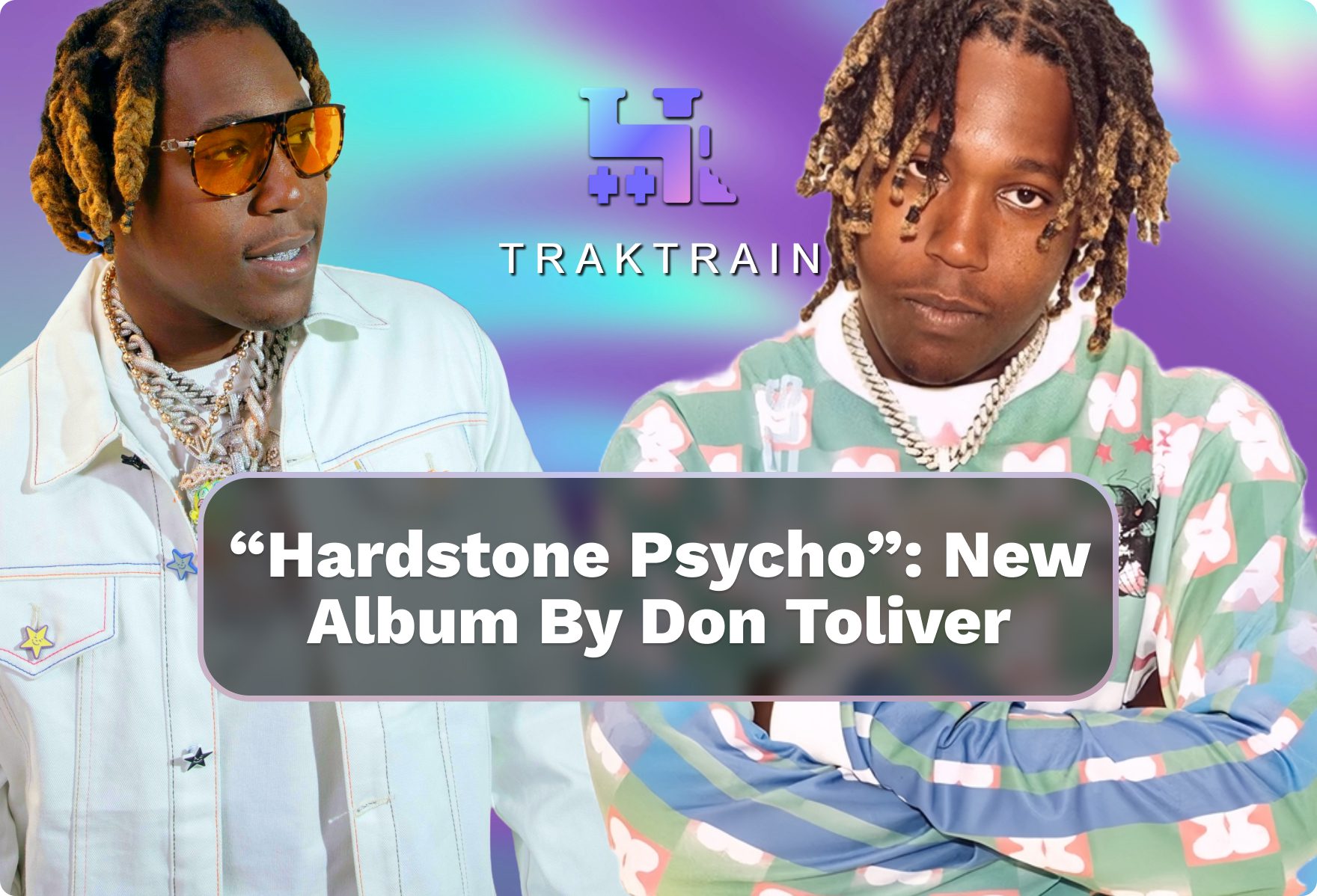 “Hardstone Psycho”: New Album By Don Toliver | Traktrain