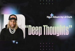 &#8220;Deep Thoughts&#8221;: New Album by Lil Durk